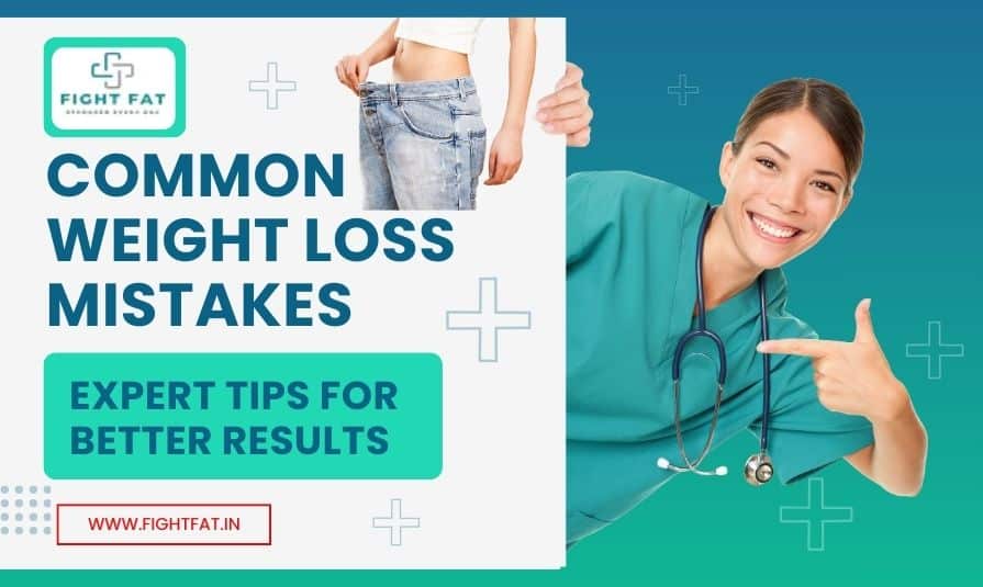 Common Weight Loss Mistakes and How to Avoid Them: Expert Advice for Better Results