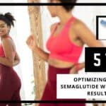 5 Top Tips For Optimizing Your Semaglutide Weight Loss Results