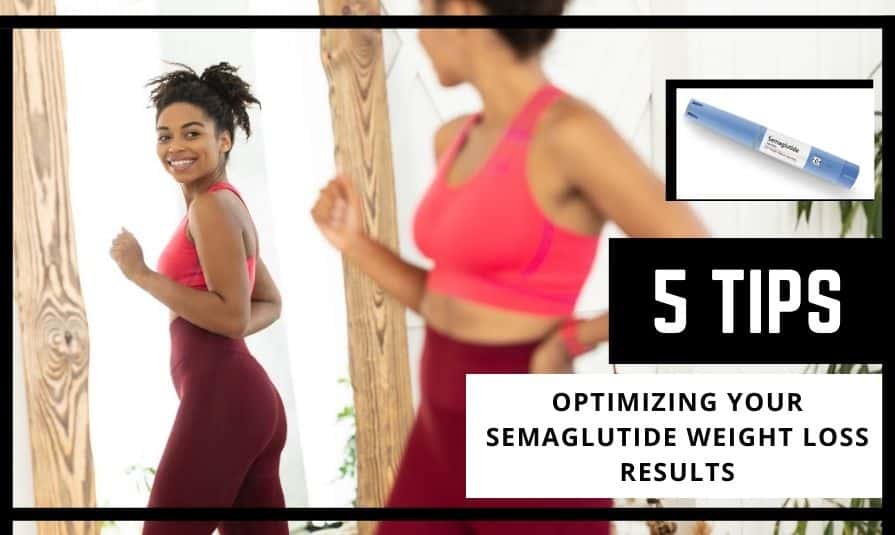 5 Top Tips For Optimizing Your Semaglutide Weight Loss Results