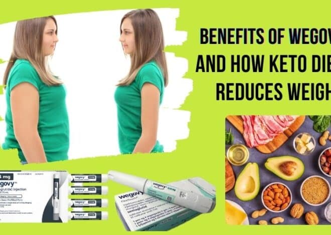 Exploring the Benefits of Wegovy and How Keto Diet Reduces Weight