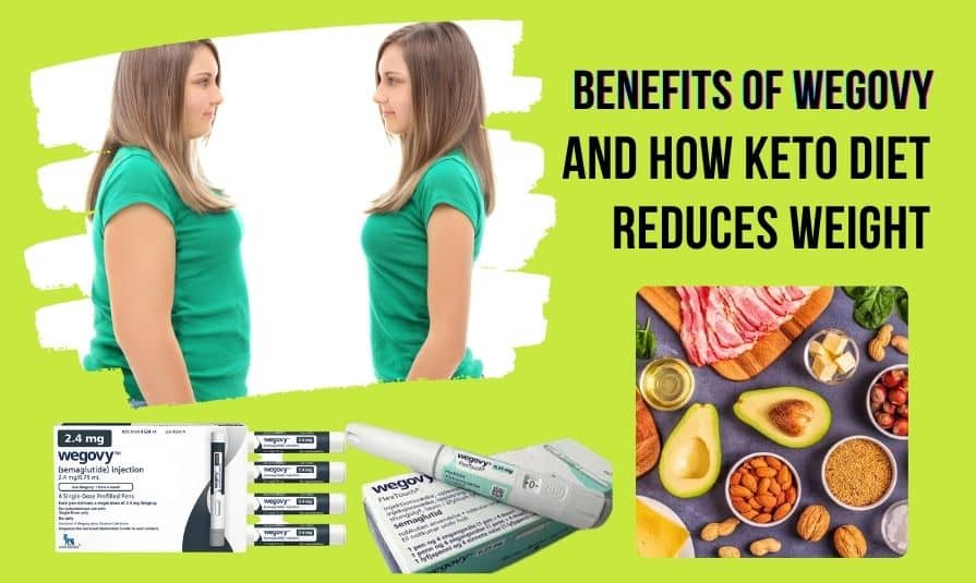 Exploring the Benefits of Wegovy and How Keto Diet Reduces Weight